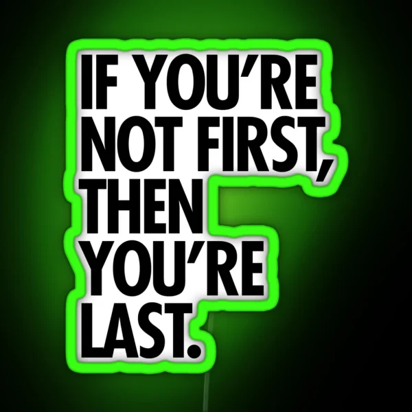 If You Re Not First You Re Last RGB Neon Sign