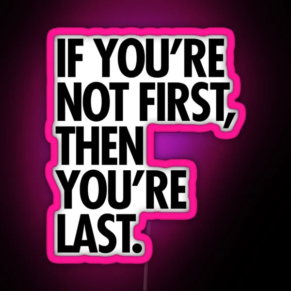 If You Re Not First You Re Last RGB Neon Sign