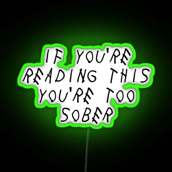 If You Re Reading This You Re Too Sober RGB Neon Sign