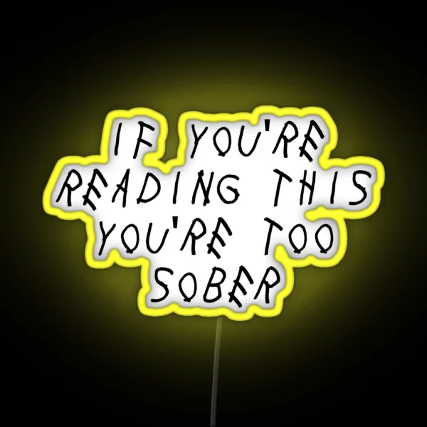 If You Re Reading This You Re Too Sober RGB Neon Sign