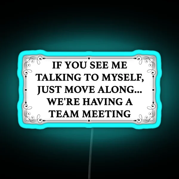 If You See Me Talking To Myself We Re Having A Team Meeting RGB Neon Sign