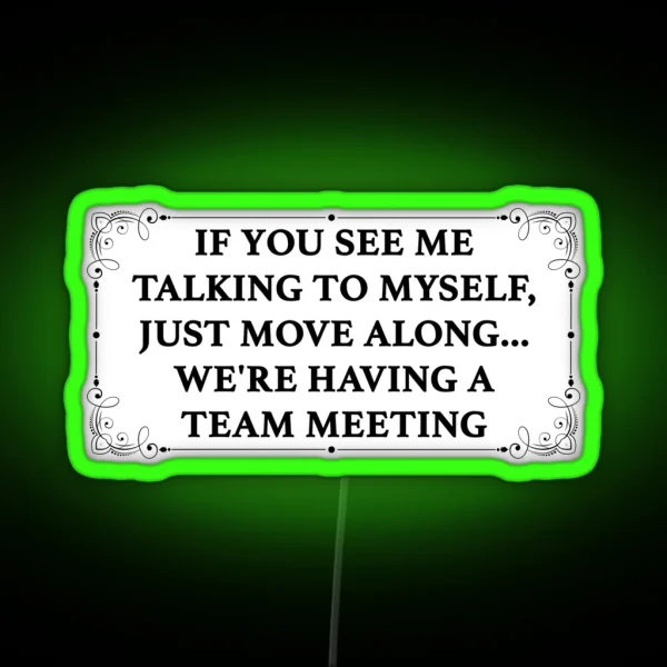 If You See Me Talking To Myself We Re Having A Team Meeting RGB Neon Sign