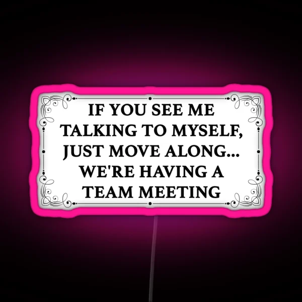 If You See Me Talking To Myself We Re Having A Team Meeting RGB Neon Sign