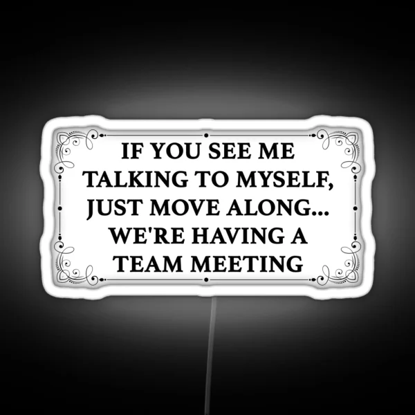 If You See Me Talking To Myself We Re Having A Team Meeting RGB Neon Sign