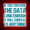 Satirical data torture quote in bold RGB neon light.