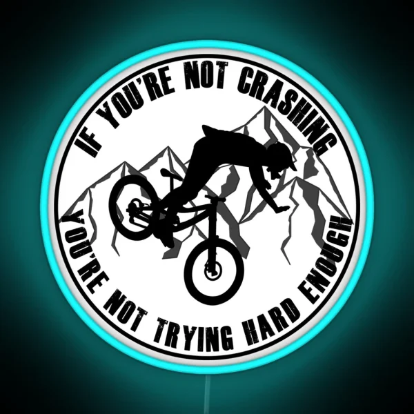 If Your Not Crashing Your Not Trying Hard Enough Funny MTB Mountain Biking Design For Mountain Bikers RGB Neon Sign