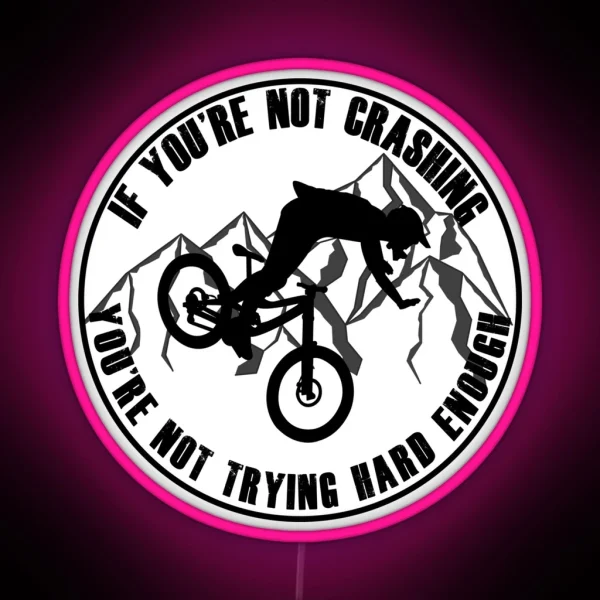 If Your Not Crashing Your Not Trying Hard Enough Funny MTB Mountain Biking Design For Mountain Bikers RGB Neon Sign