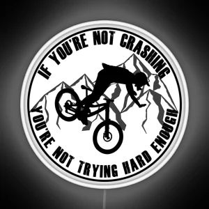 If Your Not Crashing Your Not Trying Hard Enough Funny MTB Mountain Biking Design For Mountain Bikers RGB Neon Sign