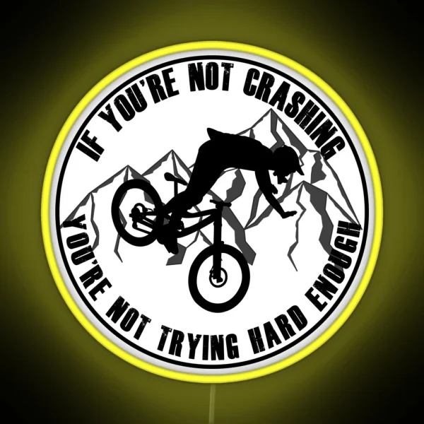 If Your Not Crashing Your Not Trying Hard Enough Funny MTB Mountain Biking Design For Mountain Bikers RGB Neon Sign