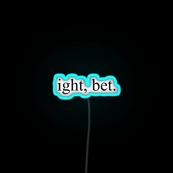 Ight Bet RGB Neon Sign