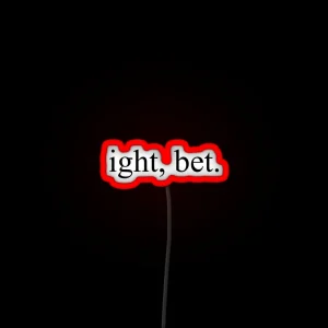 Ight Bet RGB Neon Sign