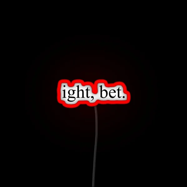 Ight Bet RGB Neon Sign