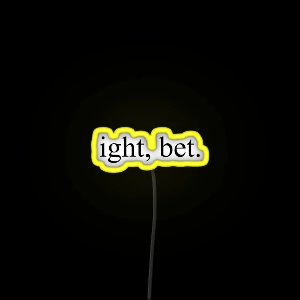 Ight Bet RGB Neon Sign