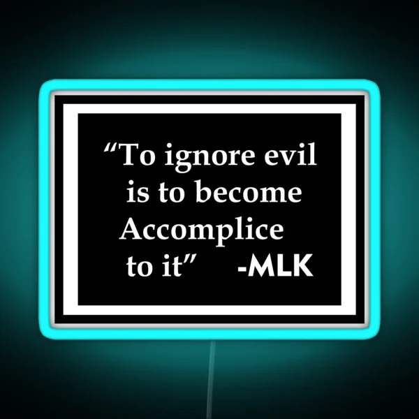 Ignore Evil Become Accomplice MLK Black History Month 2 RGB Neon Sign