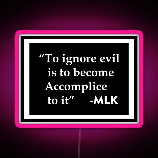 Ignore Evil Become Accomplice MLK Black History Month 2 RGB Neon Sign