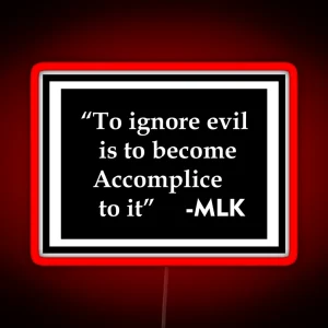 Ignore Evil Become Accomplice MLK Black History Month 2 RGB Neon Sign