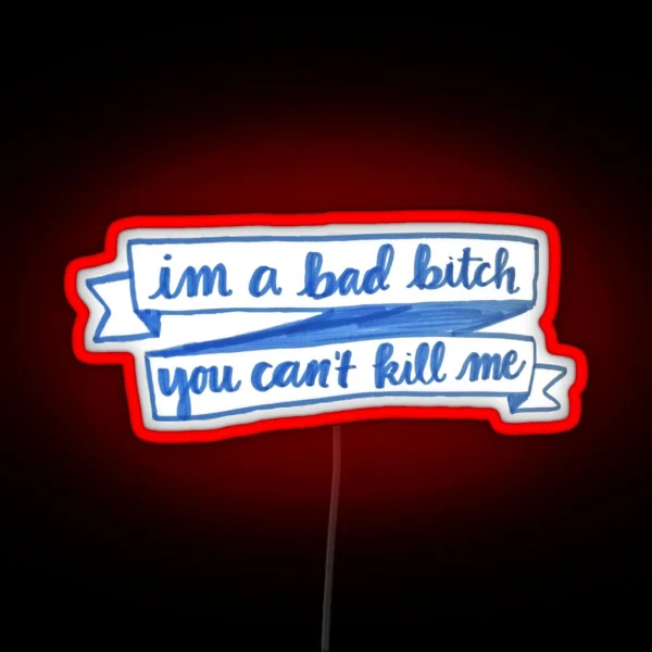 Im A Bad Bitch You Cant Kill Me RGB Neon Sign