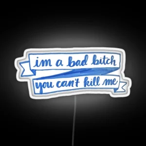 Im A Bad Bitch You Cant Kill Me RGB Neon Sign