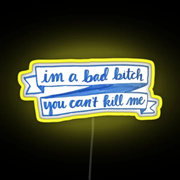 Im A Bad Bitch You Cant Kill Me RGB Neon Sign