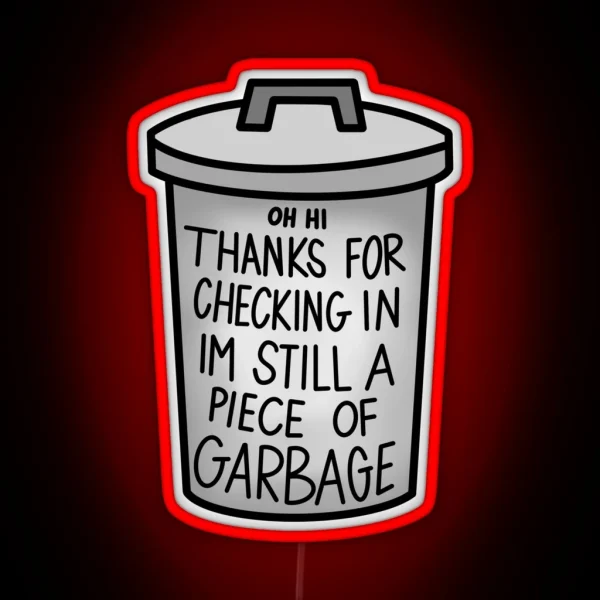 IM STILL A PIECE OF GARBAGE RGB Neon Sign