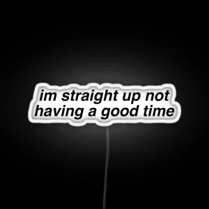 Im Straight Up Not Having A Good Time RGB Neon Sign