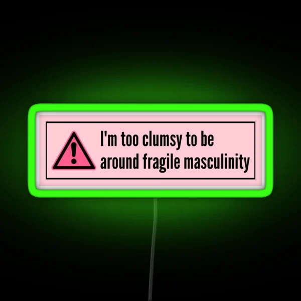 Im Too Clumsy To Be Around Fragile Masculinity RGB Neon Sign