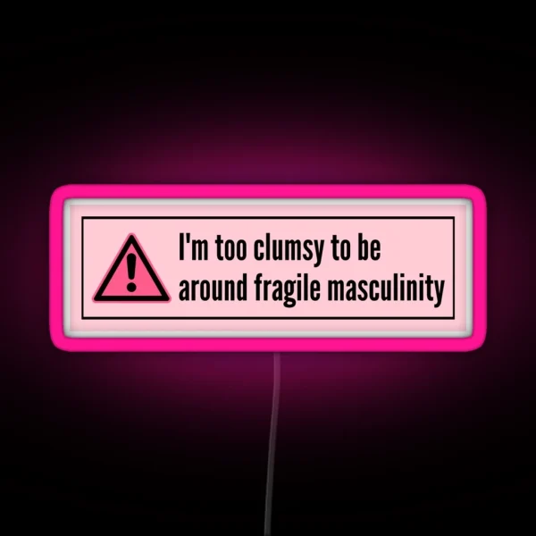 Im Too Clumsy To Be Around Fragile Masculinity RGB Neon Sign