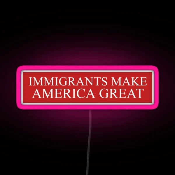 Immigrants Make America Great RGB Neon Sign