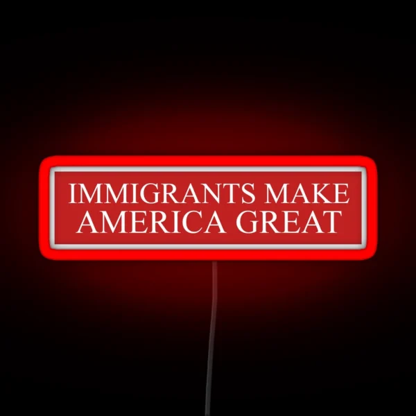 Immigrants Make America Great RGB Neon Sign