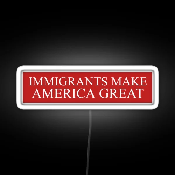 Immigrants Make America Great RGB Neon Sign