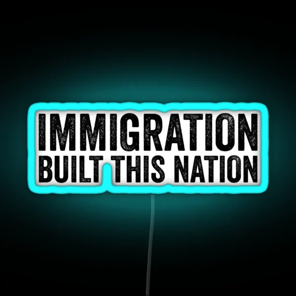 Immigration Built This Nation Resist Anti Donald Trump RGB Neon Sign