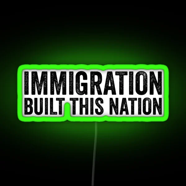 Immigration Built This Nation Resist Anti Donald Trump RGB Neon Sign