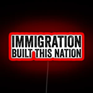 Immigration Built This Nation Resist Anti Donald Trump RGB Neon Sign