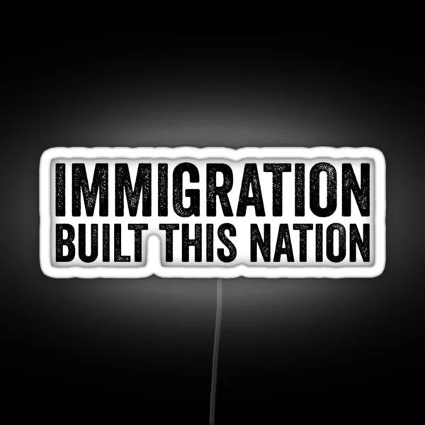 Immigration Built This Nation Resist Anti Donald Trump RGB Neon Sign
