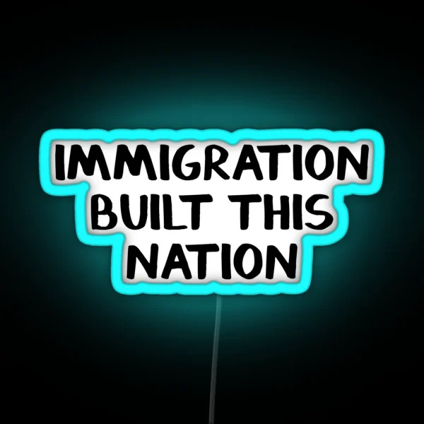Immigration Built This Nation RGB Neon Sign