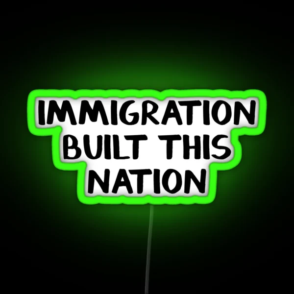 Immigration Built This Nation RGB Neon Sign