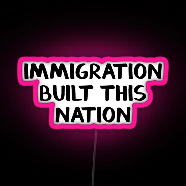 Immigration Built This Nation RGB Neon Sign