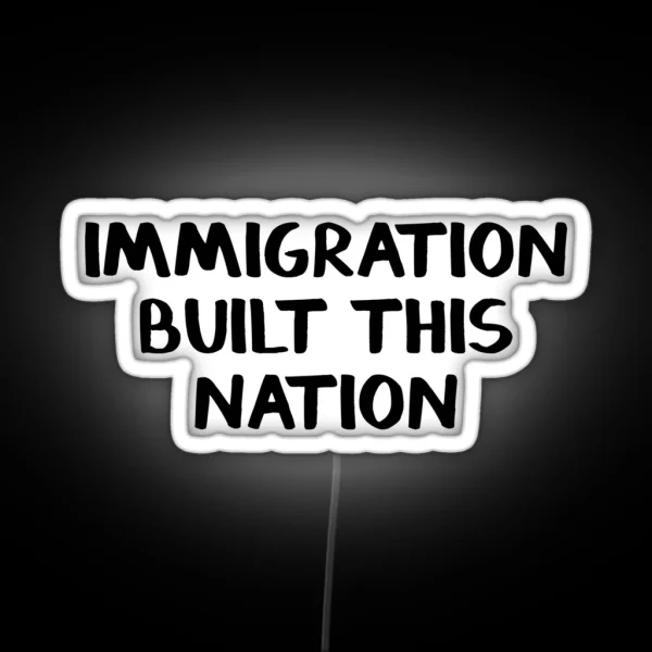 Immigration Built This Nation RGB Neon Sign