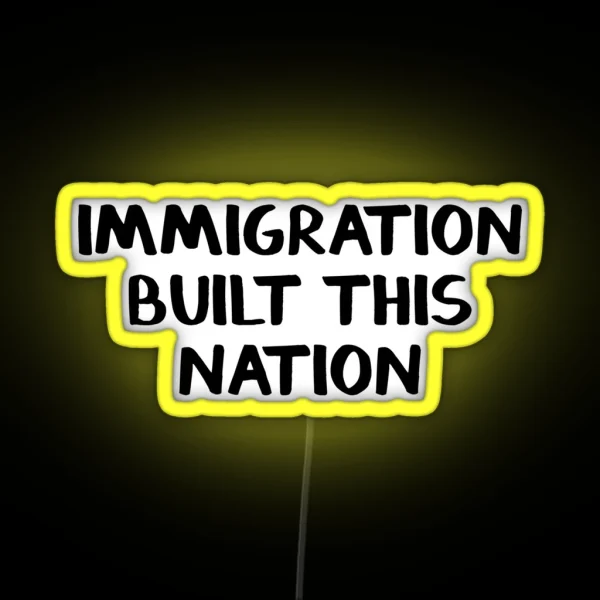 Immigration Built This Nation RGB Neon Sign