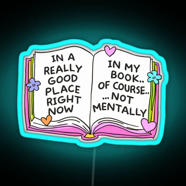 In A Really Good Place Right Now In My Book Of Course Not Mentally Bookish Gifts For Readers RGB Neon Sign