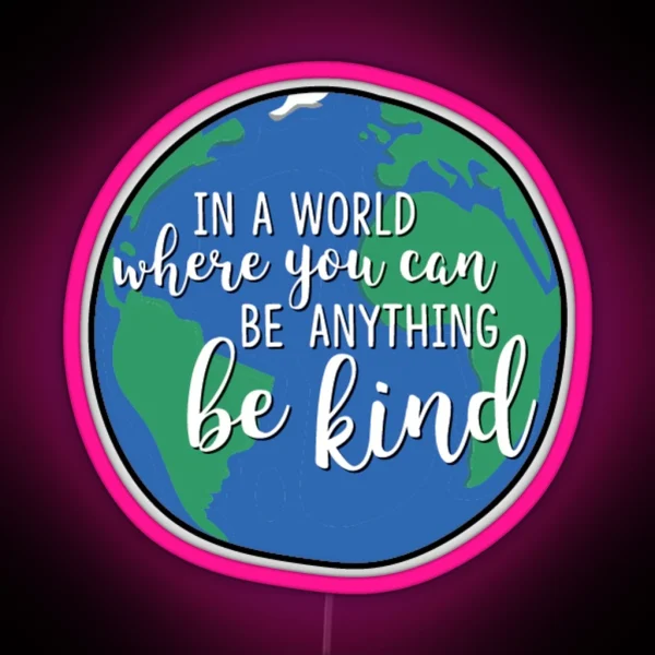 In A World Where You Can Be Anything Be Kind RGB Neon Sign