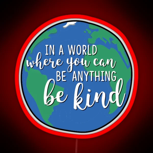 In A World Where You Can Be Anything Be Kind RGB Neon Sign