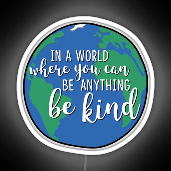 In A World Where You Can Be Anything Be Kind RGB Neon Sign