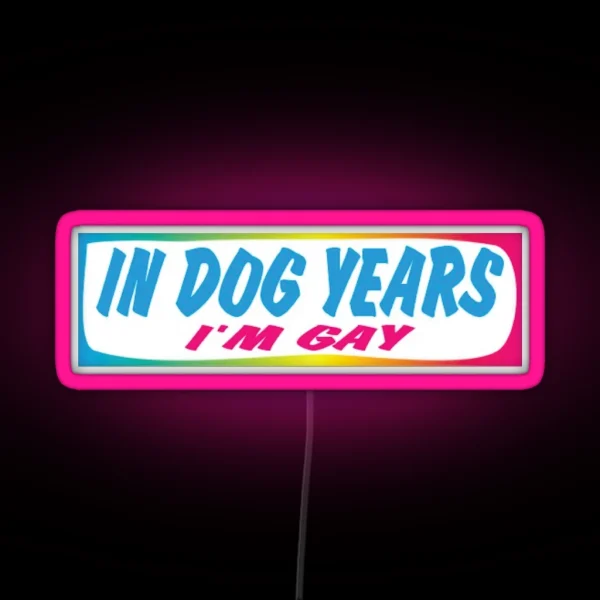 In Dog Years Im Gay Bumper Led RGB Neon Sign