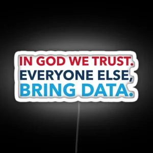 In God We Trust Everyone Else Bring Data RGB Neon Sign