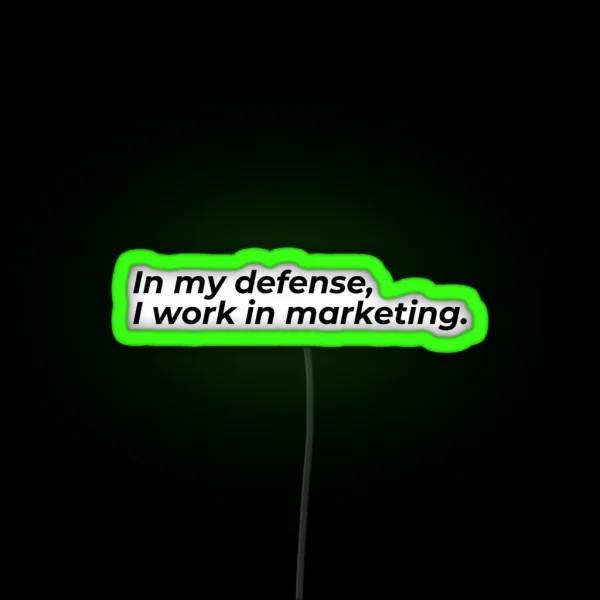 In My Defense I Work In Marketing RGB Neon Sign