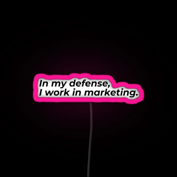 In My Defense I Work In Marketing RGB Neon Sign