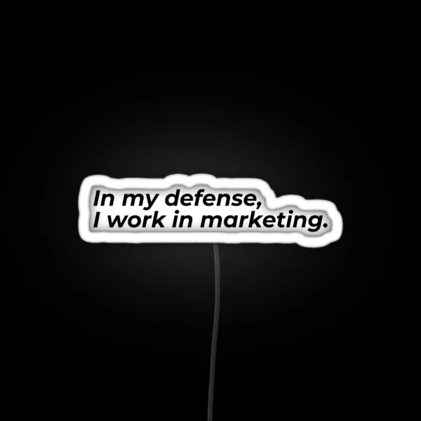 In My Defense I Work In Marketing RGB Neon Sign