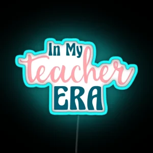 In My Teacher Era Teacher Teachers Teaching RGB Neon Sign