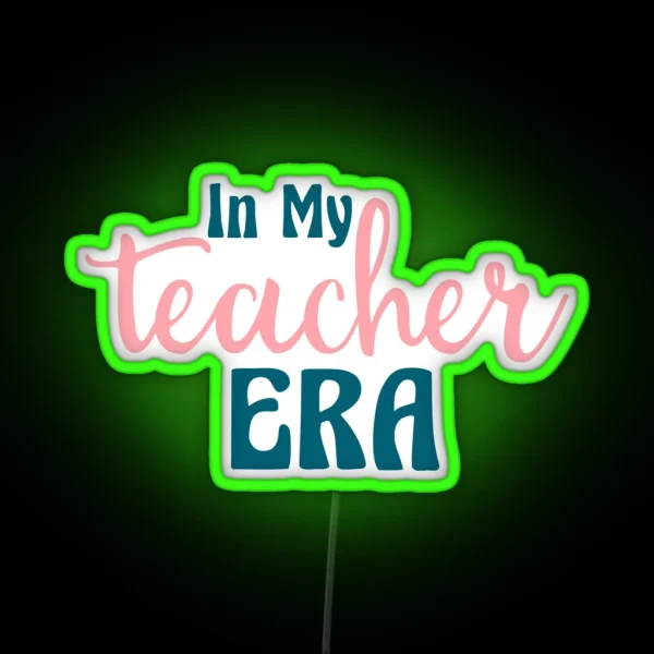 In My Teacher Era Teacher Teachers Teaching RGB Neon Sign